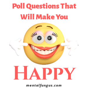 Poll Questions that will make you happhy